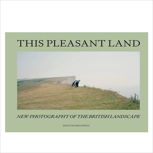 This Pleasant Land: New British Landscape Photography (HB) - Hoxton Mini Press