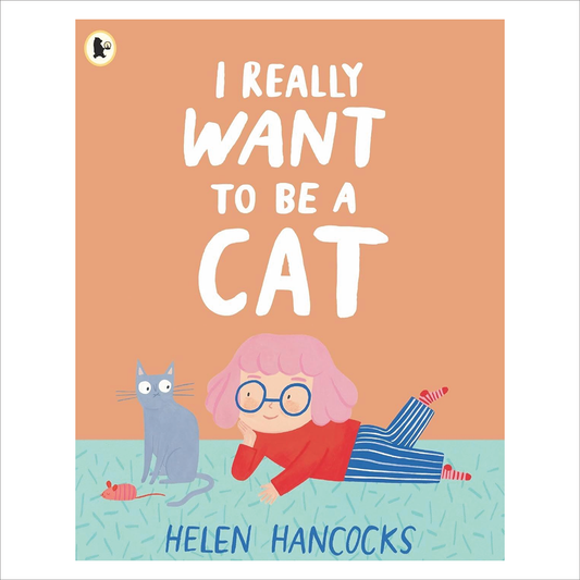 I really Want to Be a Cat -  Helen Hancocks